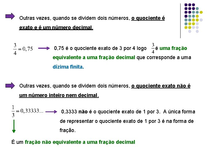 Outras vezes, quando se dividem dois números, o quociente é exato e é um