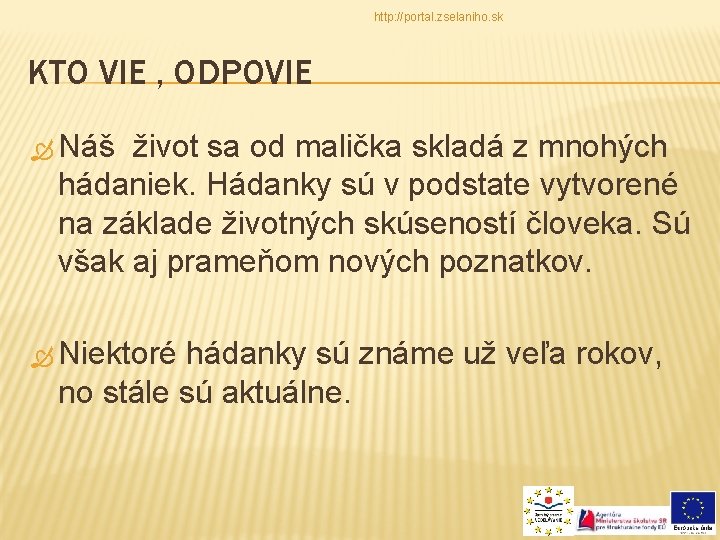 http: //portal. zselaniho. sk KTO VIE , ODPOVIE Náš život sa od malička skladá