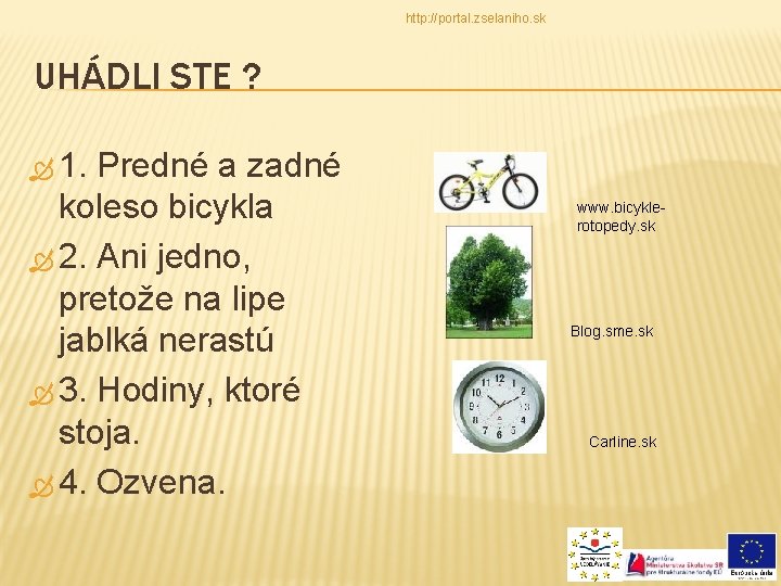 http: //portal. zselaniho. sk UHÁDLI STE ? 1. Predné a zadné koleso bicykla 2.