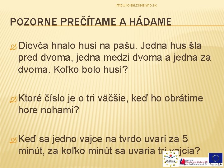 http: //portal. zselaniho. sk POZORNE PREČÍTAME A HÁDAME Dievča hnalo husi na pašu. Jedna