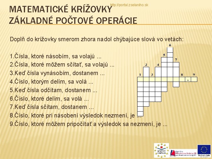 http: //portal. zselaniho. sk MATEMATICKÉ KRÍŽOVKY ZÁKLADNÉ POČTOVÉ OPERÁCIE Doplň do krížovky smerom zhora