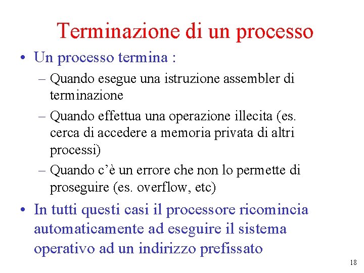 Terminazione di un processo • Un processo termina : – Quando esegue una istruzione