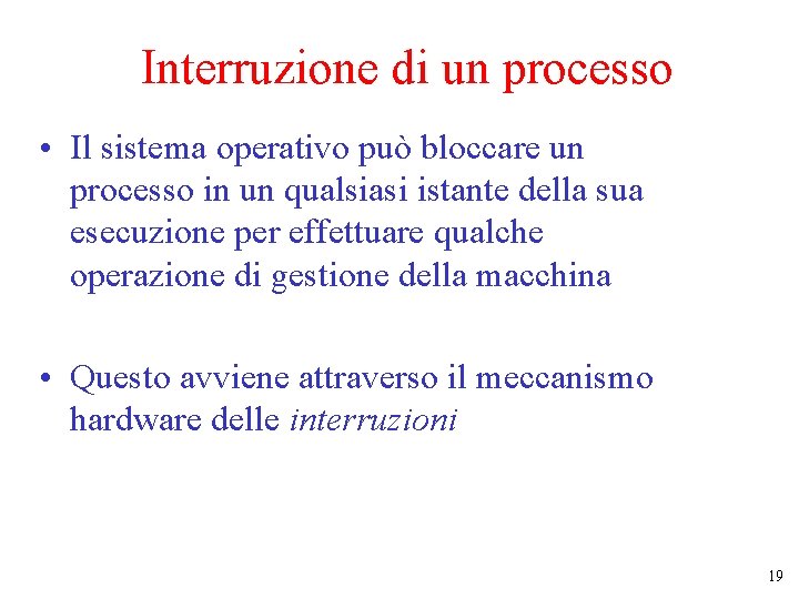 Interruzione di un processo • Il sistema operativo può bloccare un processo in un