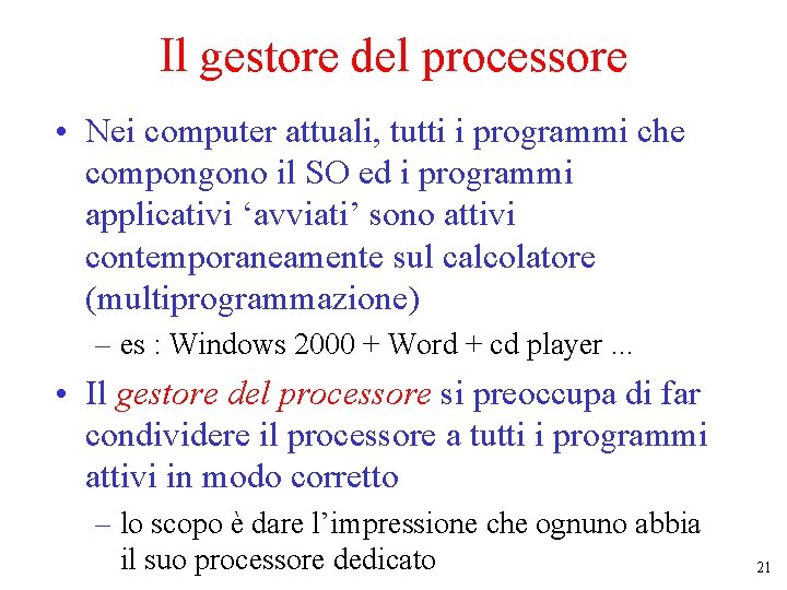 Il gestore del processore • Nei computer attuali, tutti i programmi che compongono il