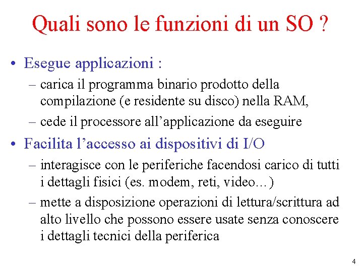 Quali sono le funzioni di un SO ? • Esegue applicazioni : – carica