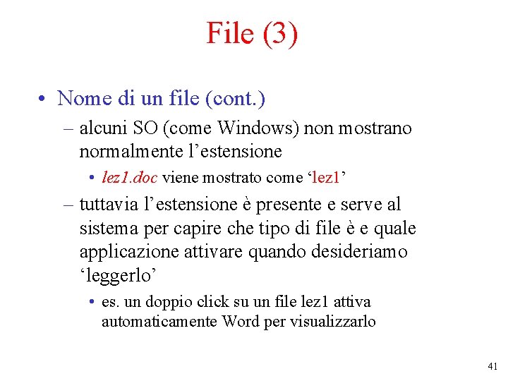File (3) • Nome di un file (cont. ) – alcuni SO (come Windows)
