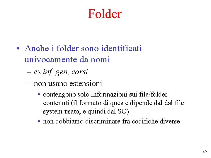 Folder • Anche i folder sono identificati univocamente da nomi – es inf_gen, corsi