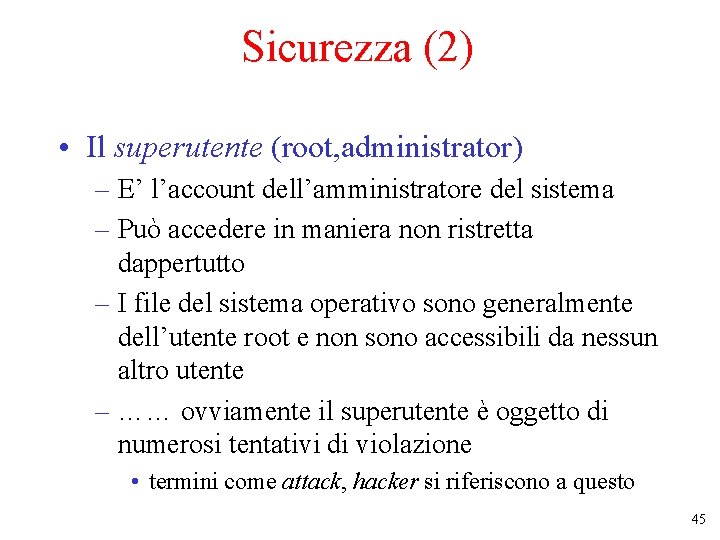 Sicurezza (2) • Il superutente (root, administrator) – E’ l’account dell’amministratore del sistema –