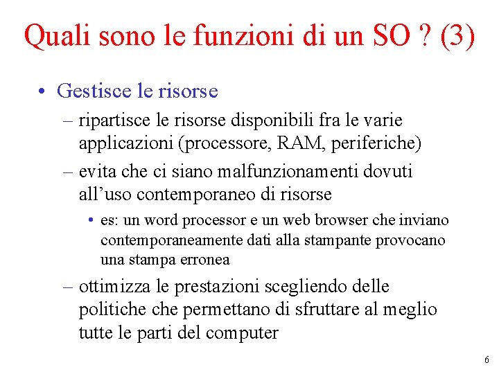 Quali sono le funzioni di un SO ? (3) • Gestisce le risorse –