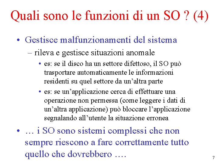 Quali sono le funzioni di un SO ? (4) • Gestisce malfunzionamenti del sistema