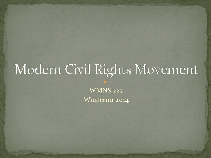 Modern Civil Rights Movement WMNS 222 Winterim 2014 