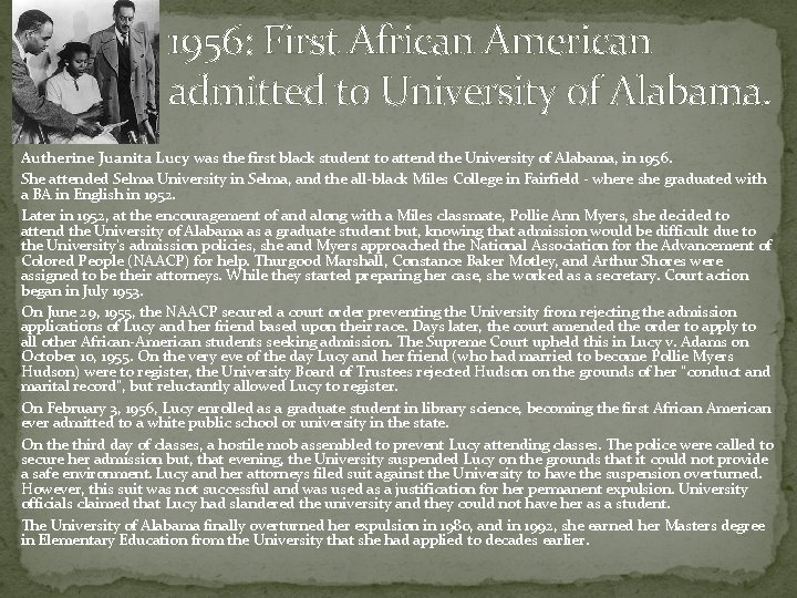 1956: First African American admitted to University of Alabama. Autherine Juanita Lucy was the