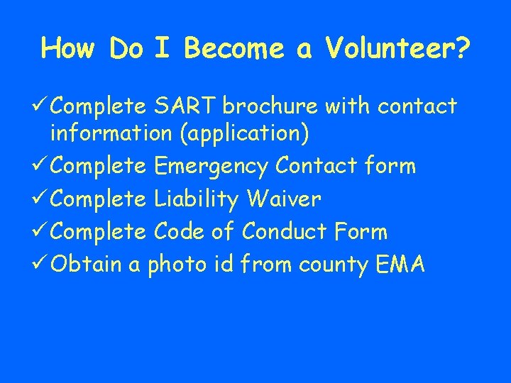 How Do I Become a Volunteer? ü Complete SART brochure with contact information (application)