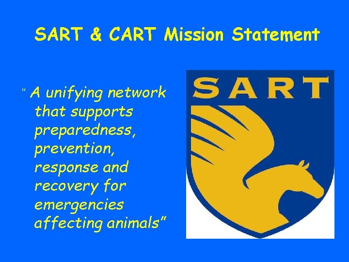 SART & CART Mission Statement “ A unifying network that supports preparedness, prevention, response