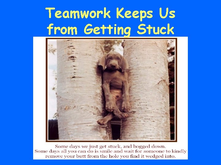 Teamwork Keeps Us from Getting Stuck 