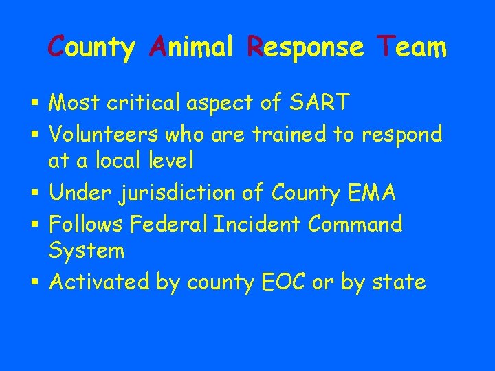 County Animal Response Team § Most critical aspect of SART § Volunteers who are