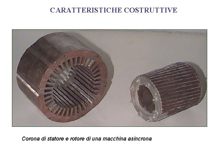 CARATTERISTICHE COSTRUTTIVE Corona di statore e rotore di una macchina asincrona 