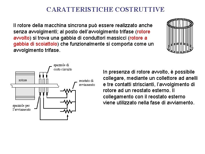 CARATTERISTICHE COSTRUTTIVE Il rotore della macchina sincrona può essere realizzato anche senza avvolgimenti; al