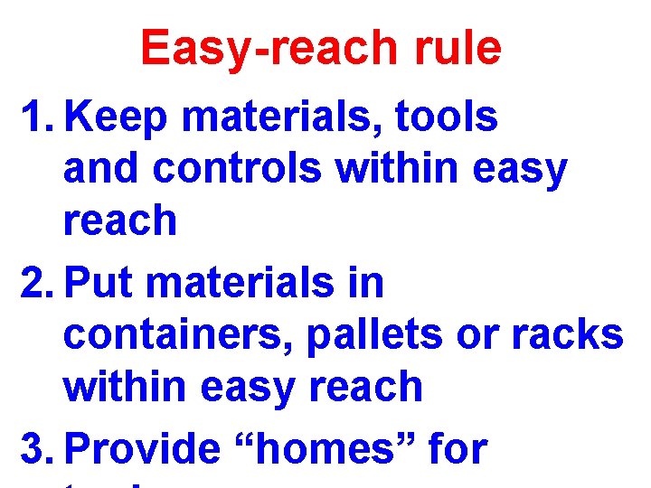 Easy-reach rule 1. Keep materials, tools and controls within easy reach 2. Put materials Easy-reach rule 1. Keep materials, tools and controls within easy reach 2. Put materials
