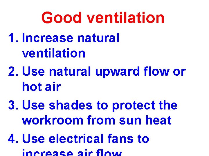 Good ventilation 1. Increase natural ventilation 2. Use natural upward flow or hot air Good ventilation 1. Increase natural ventilation 2. Use natural upward flow or hot air