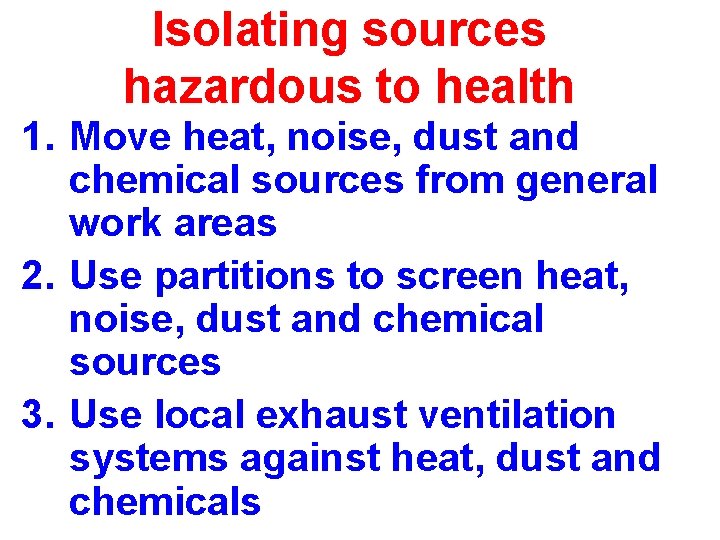 Isolating sources hazardous to health 1. Move heat, noise, dust and chemical sources from Isolating sources hazardous to health 1. Move heat, noise, dust and chemical sources from