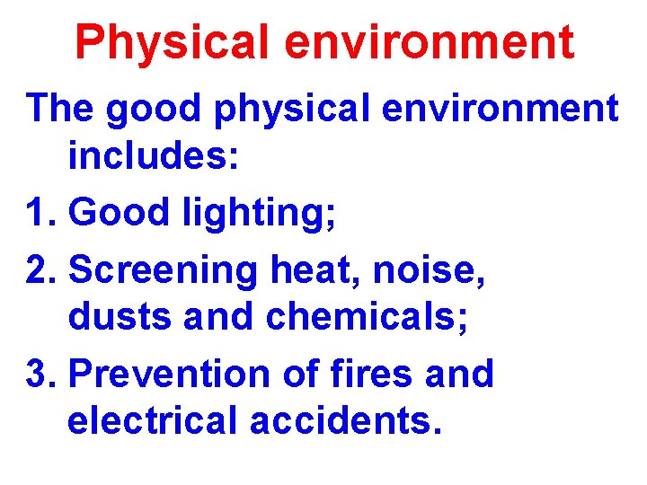 Physical environment The good physical environment includes: 1. Good lighting; 2. Screening heat, noise, Physical environment The good physical environment includes: 1. Good lighting; 2. Screening heat, noise,