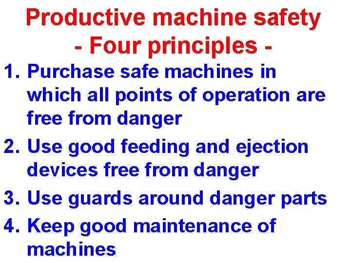 Productive machine safety - Four principles 1. Purchase safe machines in which all points Productive machine safety - Four principles 1. Purchase safe machines in which all points