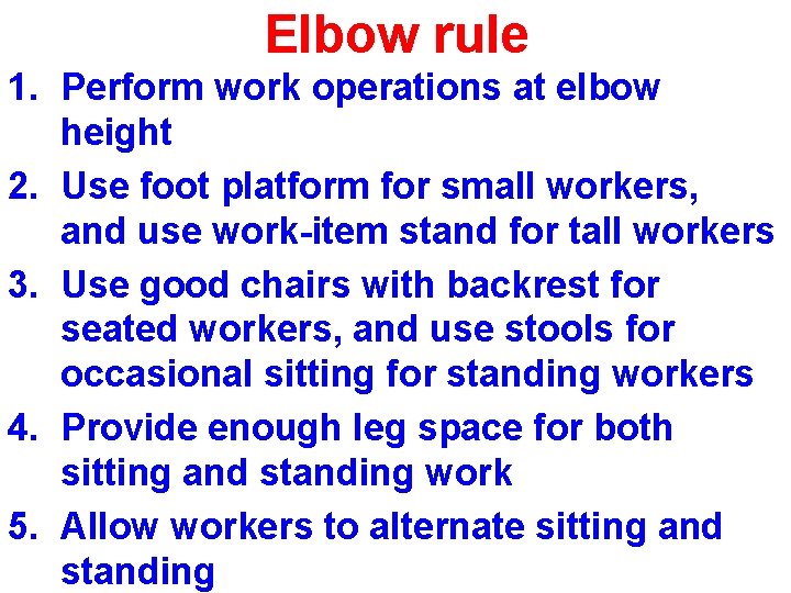 Elbow rule 1. Perform work operations at elbow height 2. Use foot platform for Elbow rule 1. Perform work operations at elbow height 2. Use foot platform for