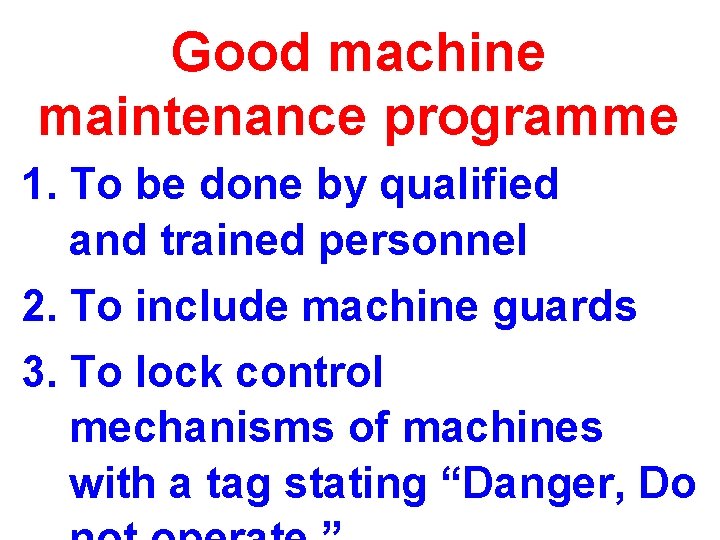 Good machine maintenance programme 1. To be done by qualified and trained personnel 2. Good machine maintenance programme 1. To be done by qualified and trained personnel 2.