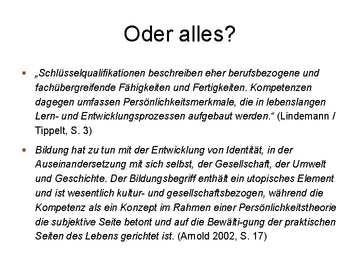 Oder alles? § „Schlüsselqualifikationen beschreiben eher berufsbezogene und fachübergreifende Fähigkeiten und Fertigkeiten. Kompetenzen dagegen