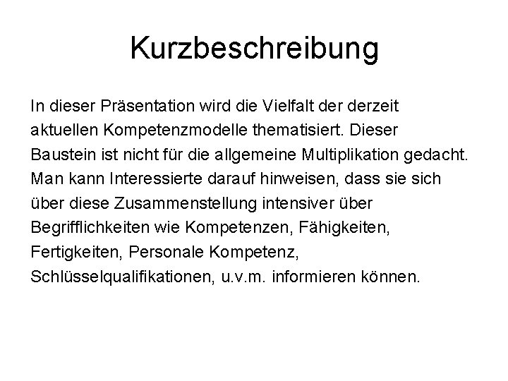 Kurzbeschreibung In dieser Präsentation wird die Vielfalt derzeit aktuellen Kompetenzmodelle thematisiert. Dieser Baustein ist