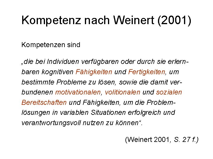 Kompetenz nach Weinert (2001) Kompetenzen sind „die bei Individuen verfügbaren oder durch sie erlernbaren