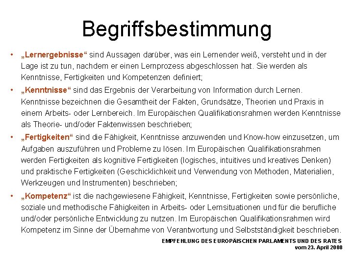 Begriffsbestimmung • „Lernergebnisse“ sind Aussagen darüber, was ein Lernender weiß, versteht und in der