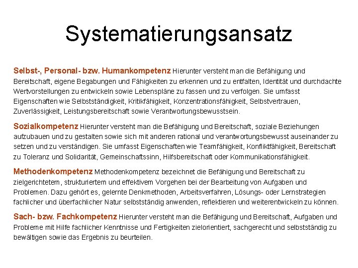 Systematierungsansatz Selbst-, Personal- bzw. Humankompetenz Hierunter versteht man die Befähigung und Bereitschaft, eigene Begabungen