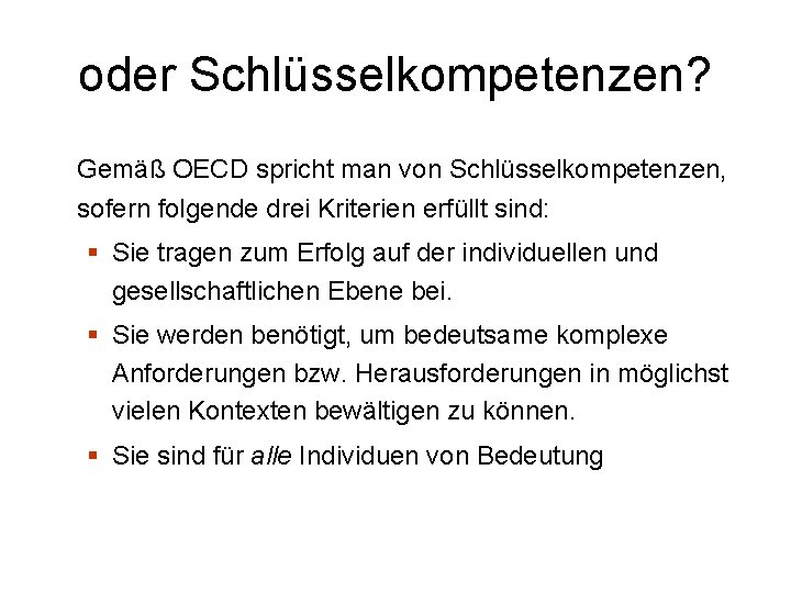 oder Schlüsselkompetenzen? Gemäß OECD spricht man von Schlüsselkompetenzen, sofern folgende drei Kriterien erfüllt sind: