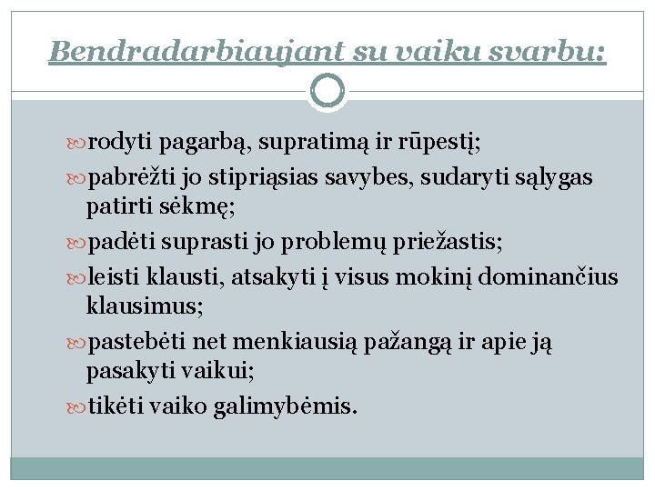 Bendradarbiaujant su vaiku svarbu: rodyti pagarbą, supratimą ir rūpestį; pabrėžti jo stipriąsias savybes, sudaryti