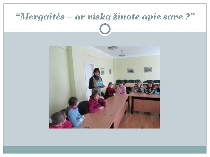 “Mergaitės – ar viską žinote apie save ? ” 