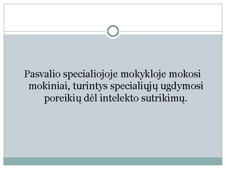 Pasvalio specialiojoje mokykloje mokosi mokiniai, turintys specialiųjų ugdymosi poreikių dėl intelekto sutrikimų. 