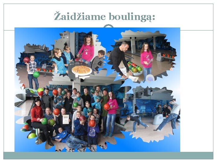 Žaidžiame boulingą: 