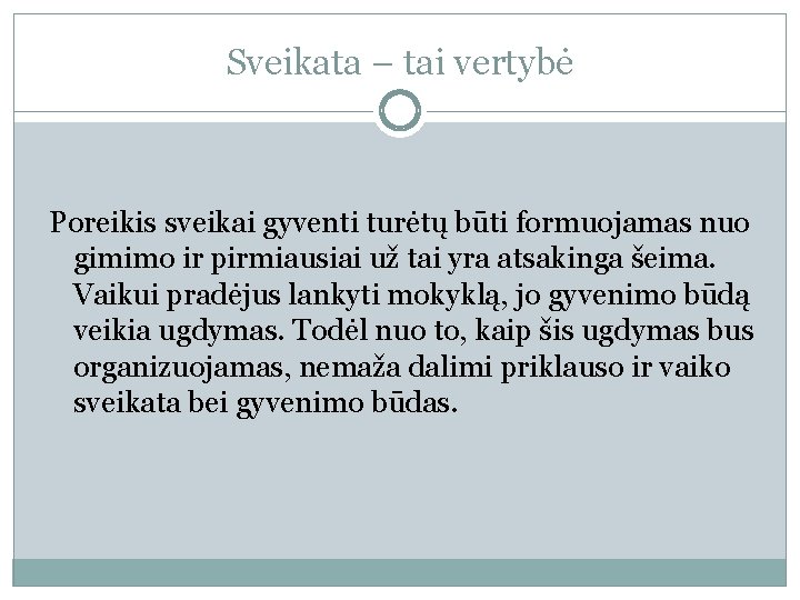 Sveikata – tai vertybė Poreikis sveikai gyventi turėtų būti formuojamas nuo gimimo ir pirmiausiai