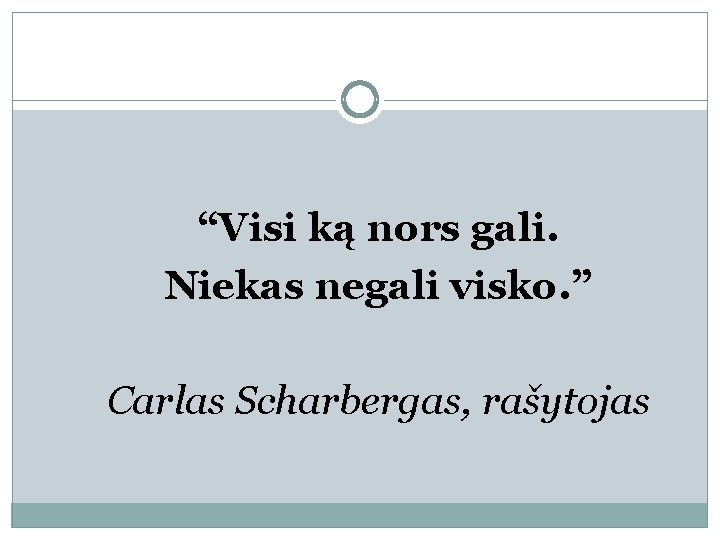 “Visi ką nors gali. Niekas negali visko. ” Carlas Scharbergas, rašytojas 