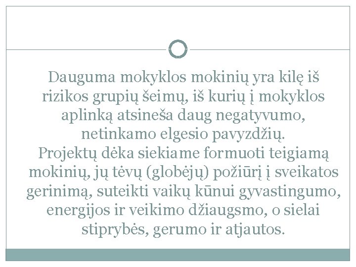Dauguma mokyklos mokinių yra kilę iš rizikos grupių šeimų, iš kurių į mokyklos aplinką