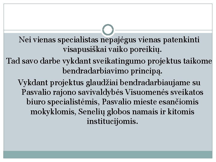 Nei vienas specialistas nepajėgus vienas patenkinti visapusiškai vaiko poreikių. Tad savo darbe vykdant sveikatingumo