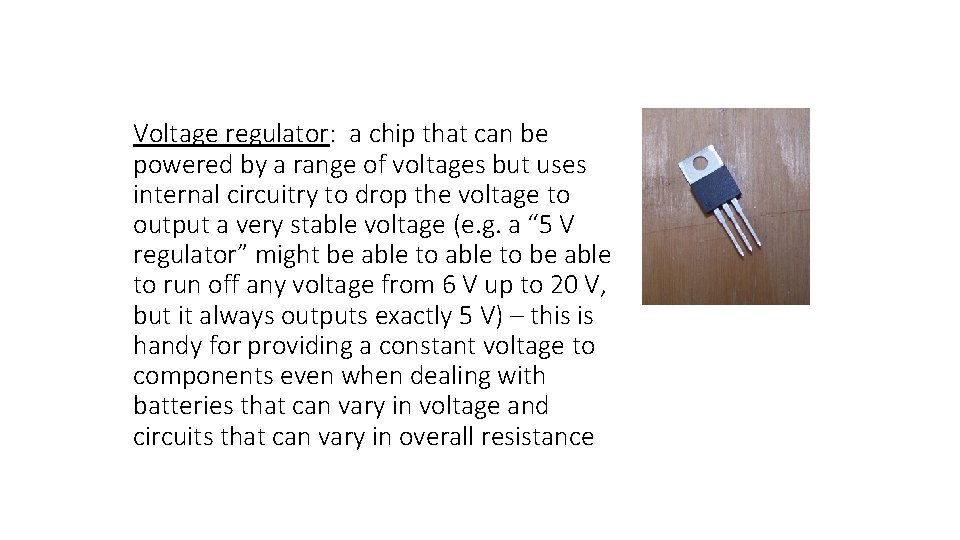 Voltage regulator: a chip that can be powered by a range of voltages but