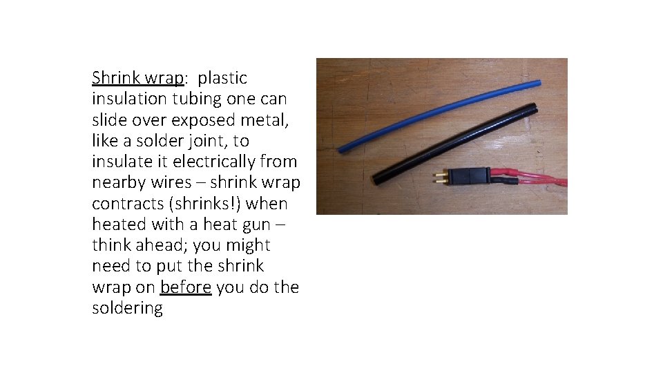 Shrink wrap: plastic insulation tubing one can slide over exposed metal, like a solder
