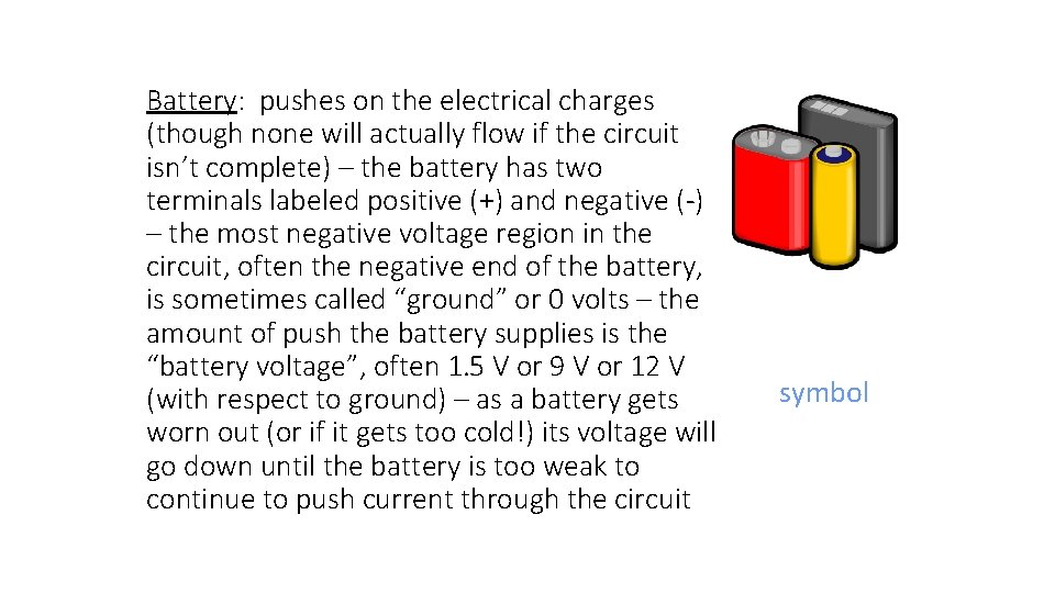 Battery: pushes on the electrical charges (though none will actually flow if the circuit