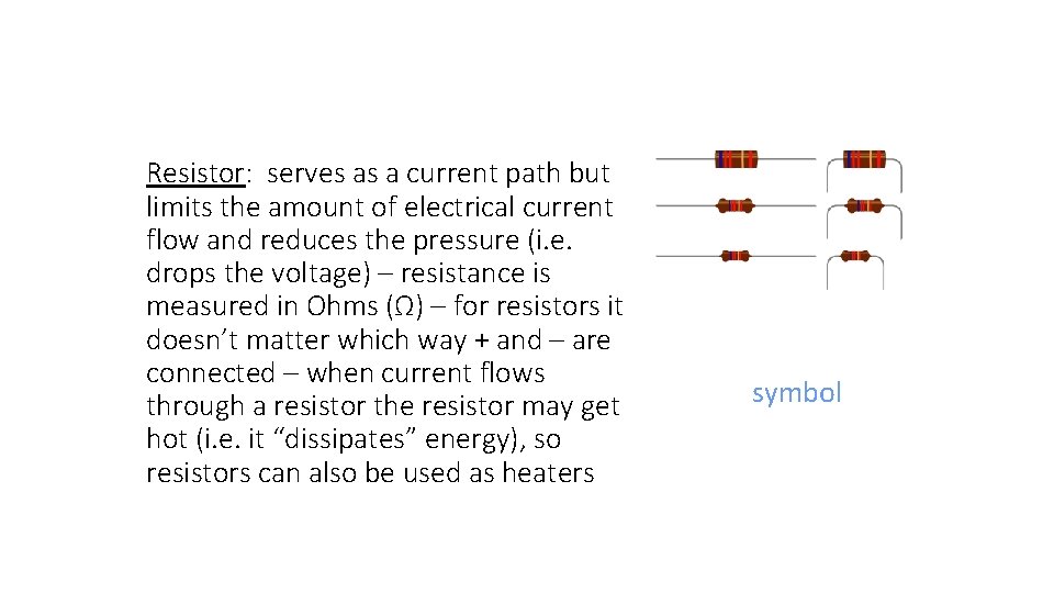 Resistor: serves as a current path but limits the amount of electrical current flow