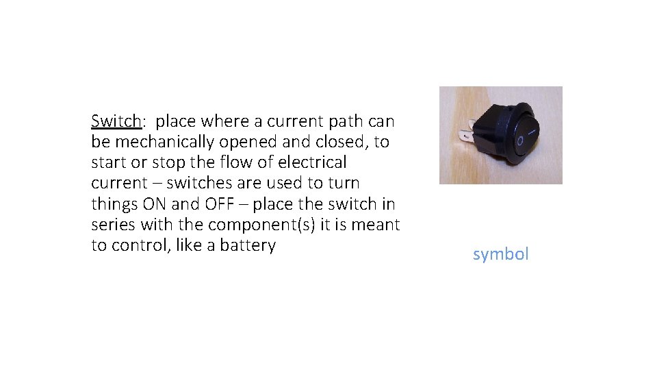 Switch: place where a current path can be mechanically opened and closed, to start