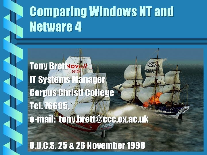 Comparing Windows NT and Netware 4 Tony Brett IT Systems Manager Corpus Christi College