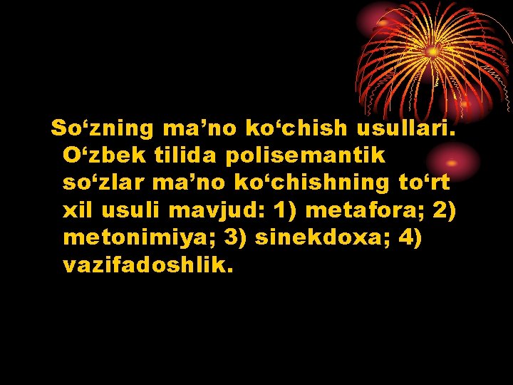 So‘zning ma’no ko‘chish usullari. O‘zbek tilida polisemantik so‘zlar ma’no ko‘chishning to‘rt xil usuli mavjud: